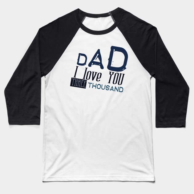 Dad i love you three thousand Baseball T-Shirt by Ticus7